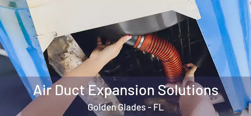 Air Duct Expansion Solutions Golden Glades - FL