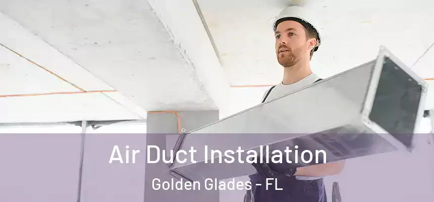 Air Duct Installation Golden Glades - FL
