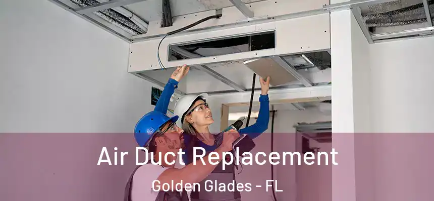 Air Duct Replacement Golden Glades - FL