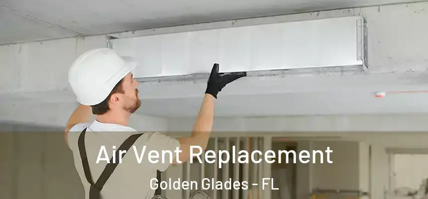 Air Vent Replacement Golden Glades - FL
