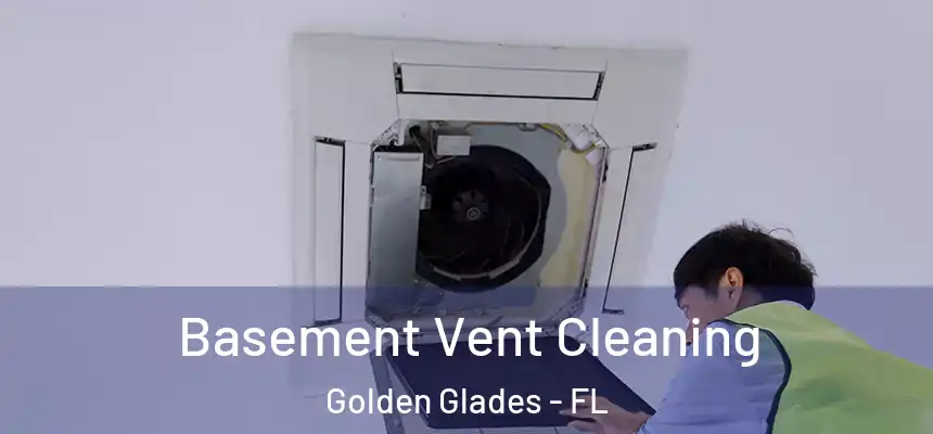 Basement Vent Cleaning Golden Glades - FL