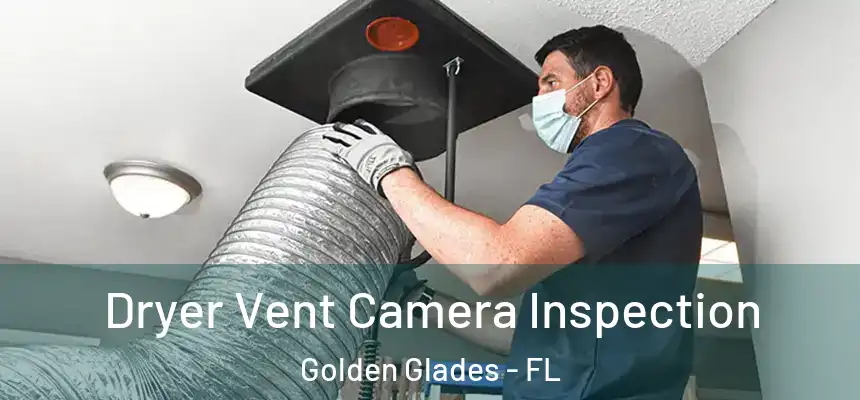 Dryer Vent Camera Inspection Golden Glades - FL