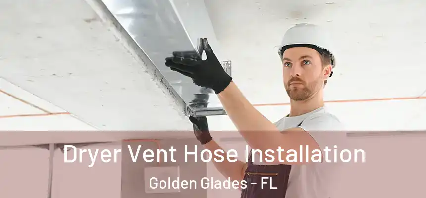 Dryer Vent Hose Installation Golden Glades - FL