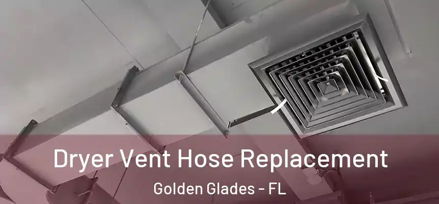 Dryer Vent Hose Replacement Golden Glades - FL
