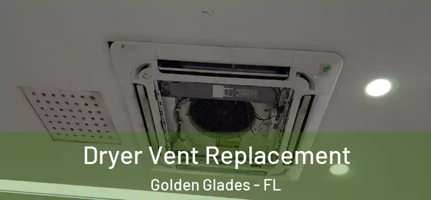 Dryer Vent Replacement Golden Glades - FL