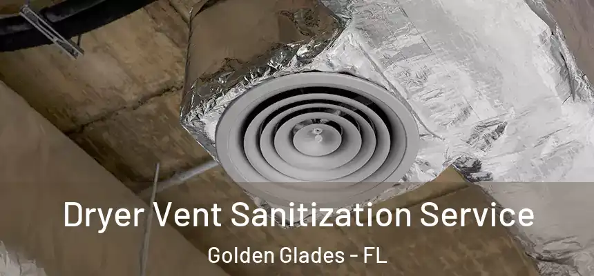 Dryer Vent Sanitization Service Golden Glades - FL