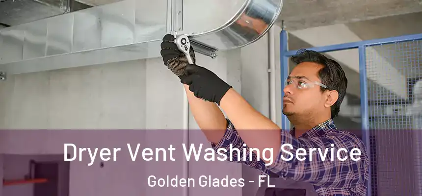 Dryer Vent Washing Service Golden Glades - FL