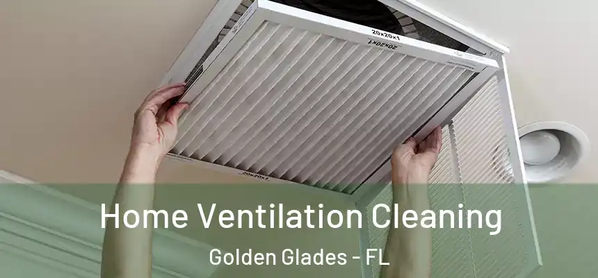 Home Ventilation Cleaning Golden Glades - FL