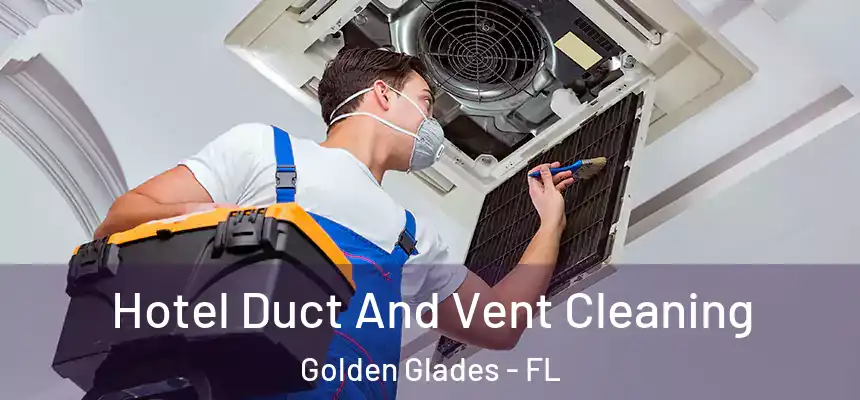 Hotel Duct And Vent Cleaning Golden Glades - FL