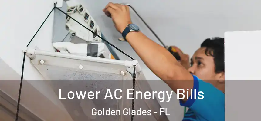 Lower AC Energy Bills Golden Glades - FL