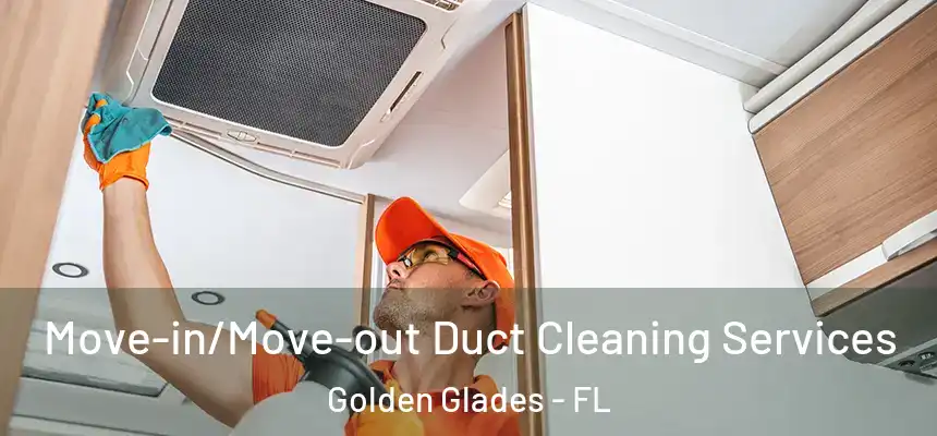 Move-in/Move-out Duct Cleaning Services Golden Glades - FL