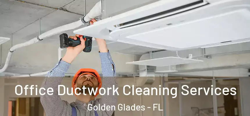Office Ductwork Cleaning Services Golden Glades - FL