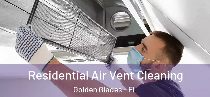 Residential Air Vent Cleaning Golden Glades - FL