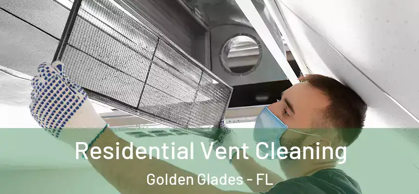 Residential Vent Cleaning Golden Glades - FL