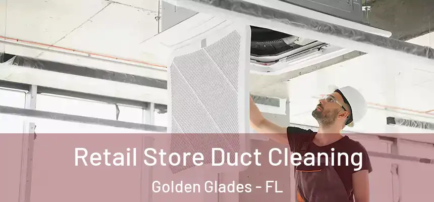 Retail Store Duct Cleaning Golden Glades - FL
