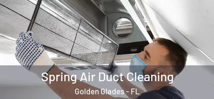 Spring Air Duct Cleaning Golden Glades - FL