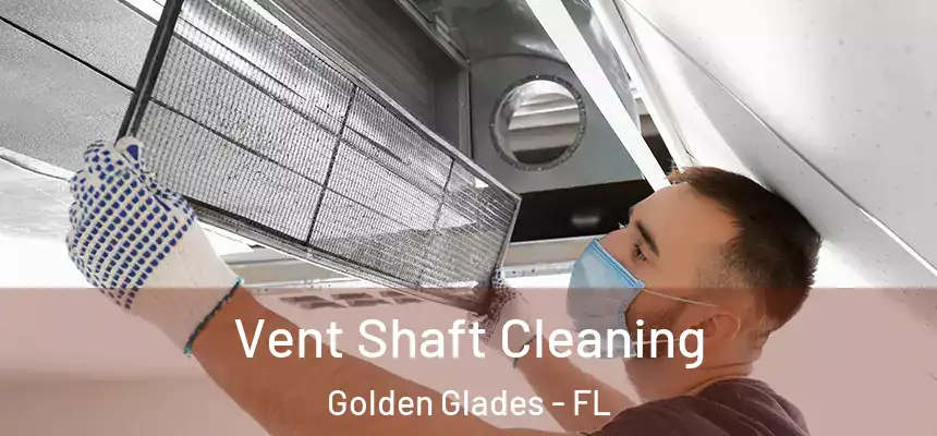 Vent Shaft Cleaning Golden Glades - FL