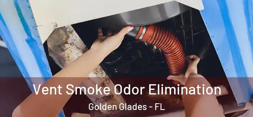 Vent Smoke Odor Elimination Golden Glades - FL